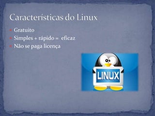  Gratuito
 Simples + rápido = eficaz
 Não se paga licença

 