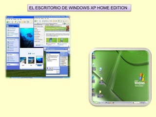 EL ESCRITORIO DE WINDOWS XP HOME EDITION
 