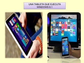 UNA TABLETA QUE EJECUTA
WINDOWS 8.1
 