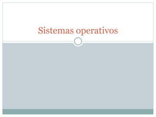 Sistemas operativos
 