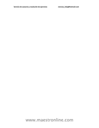 Servicio de asesoría y resolución de ejercicios ciencias_help@hotmail.com 
www.maestronline.com 
