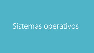 Sistemas operativos 
 