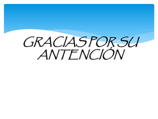 GRACIAS POR SU 
ANTENCIÓN 
