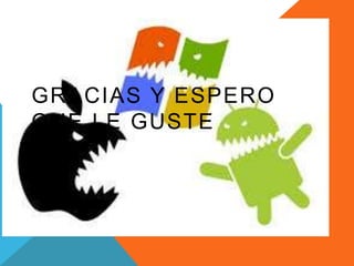 GRACIAS Y ESPERO 
QUE LE GUSTE 
 
