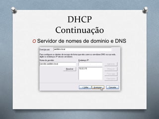 DHCP
Continuação
O Servidor de nomes de dominio e DNS