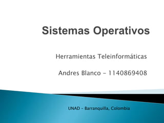 Herramientas Teleinformáticas
Andres Blanco - 1140869408
UNAD – Barranquilla, Colombia
 
