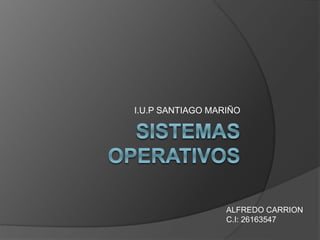 I.U.P SANTIAGO MARIÑO
ALFREDO CARRION
C.I: 26163547
 