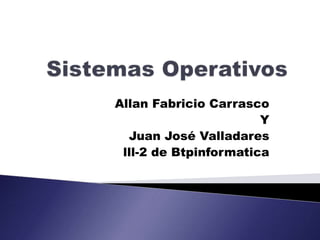 Allan Fabricio Carrasco
Y
Juan José Valladares
lll-2 de Btpinformatica
 