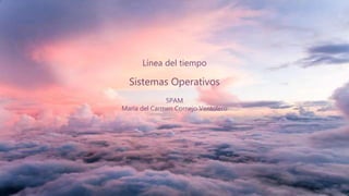 Línea del tiempo
Sistemas Operativos
5PAM
Maria del Carmen Cornejo Ventolero
 