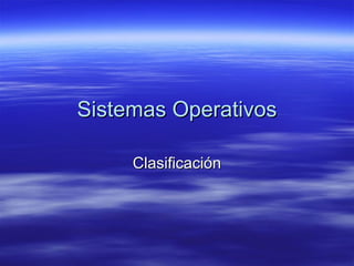 Sistemas Operativos Clasificación 