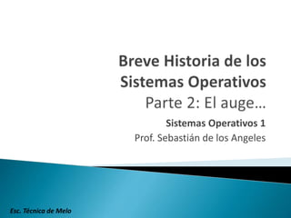 Sistemas Operativos 1
Prof. Sebastián de los Angeles
Esc. Técnica de Melo
 