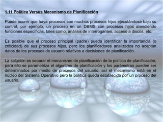 1.10 Colas de Retroalimentación de Niveles Múltiples:Proporcionan una estructura para lograr los siguientes objetivos:• Favorecer trabajos cortos.• Favorecer trabajos limitados por la Entrada / Salida para optimizar el uso de losdispositivos de Entrada / Salida.• Determinar la naturaleza de un trabajo lo más rápido posible y planificar el trabajo (proceso) en consecuencia.Un nuevo proceso entra en la red de línea de espera al final de la cola superior.Se mueve por esta cola “FIFO” hasta obtener la cpu.Si el trabajo termina o abandona la cpu para esperar por la terminación de una operación de Entrada / Salida o la terminación de algún otro suceso, el trabajo abandona la red de línea de espera.Si su cuanto expira antes de abandonar la cpu voluntariamente, el proceso se colocaen la parte trasera de la cola del siguiente nivel inferior.El trabajo recibe servicio al llegar a la cabeza de esta cola si la primera está vacía.