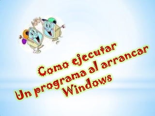 Como ejecutarUn programa al arrancar Windows 