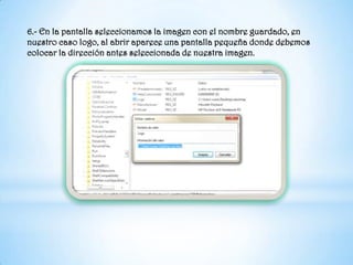 6.- En la pantalla seleccionamos la imagen con el nombre guardado, en nuestro caso logo, al abrir aparece una pantalla pequeña donde debemos colocar la dirección antes seleccionada de nuestra imagen.