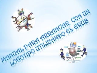 MANUAL PARA ARRANCAR CON UN LOGOTIPO UTILIZANDO EL GRUB