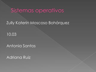 Zully Katerin Moscoso Bohórquez

10.03

Antonia Santos

Adriana Ruiz
 