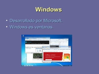 WWiinnddoowwss 
• DDeessaarrrroollllaaddoo ppoorr MMiiccrroossoofftt.. 
• WWiinnddoowwss eess vveennttaannaass.. 
 