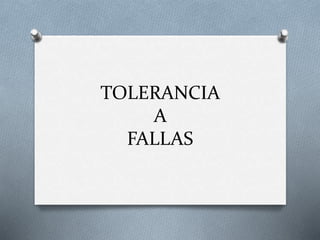 TOLERANCIA
A
FALLAS
 
