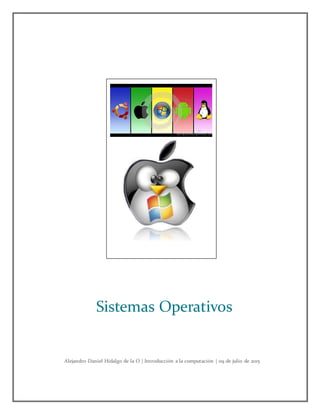 Alejandro Daniel Hidalgo de la O | Introducción a la computación | 09 de julio de 2015
Sistemas Operativos
 