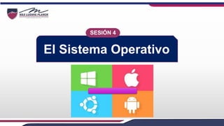 El Sistema Operativo
SESIÓN 4
 