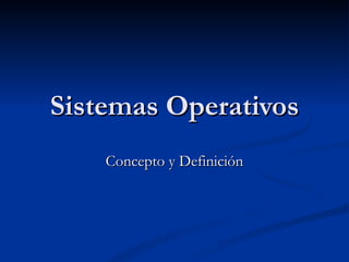 Sistemas Operativos Concepto y Definición 
