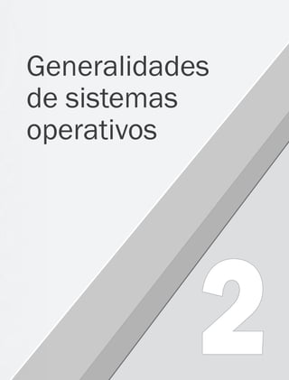  21
2
Generalidades
de sistemas
operativos
02 Sistemas operativos cap 2.indd 21 9/29/15 11:47 AM
 