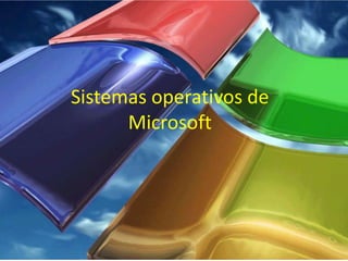 Sistemas operativos de
      Microsoft
 