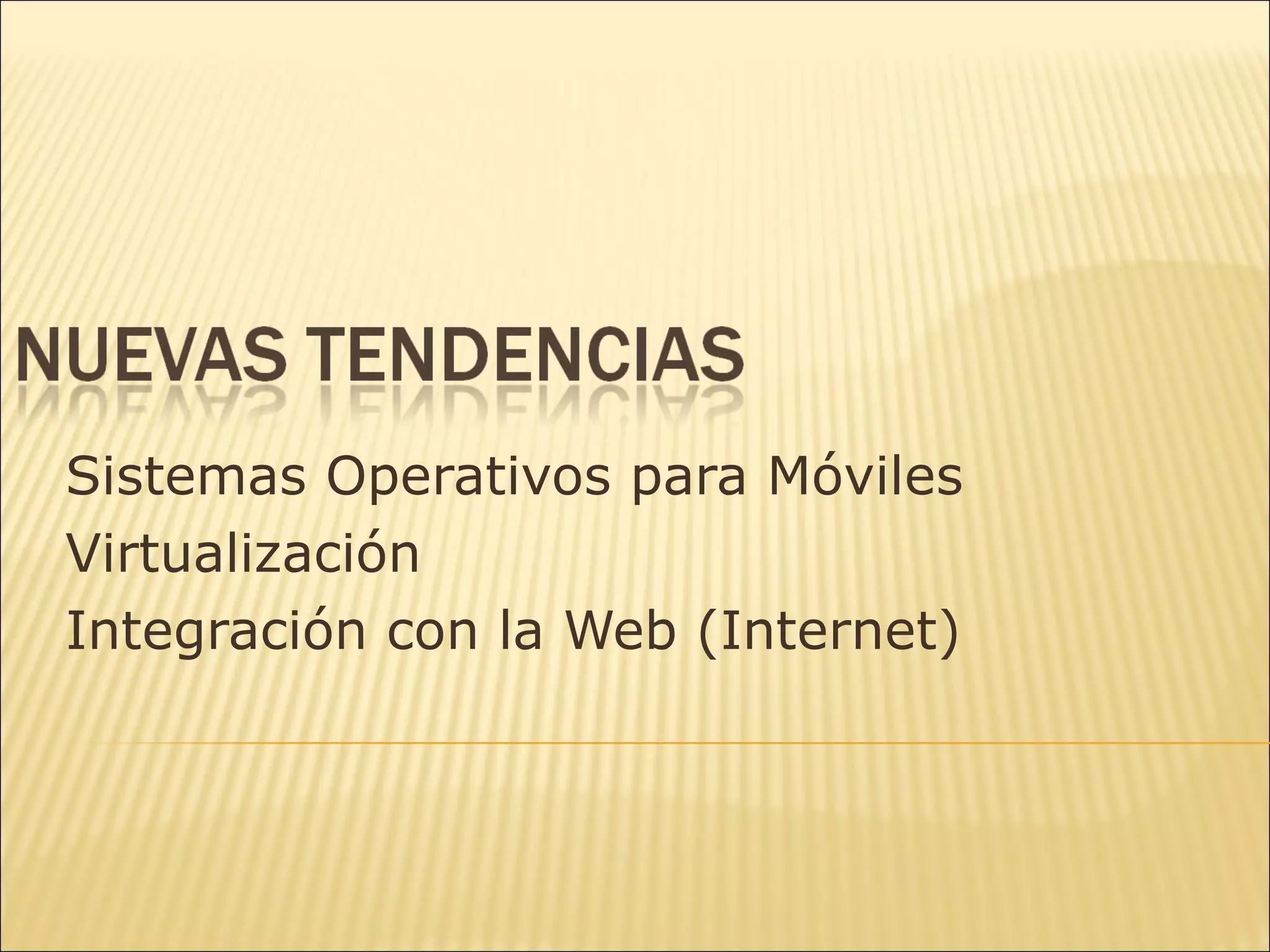 Sistemas Operativos para Móviles Virtualización Integración con la Web (Internet) 