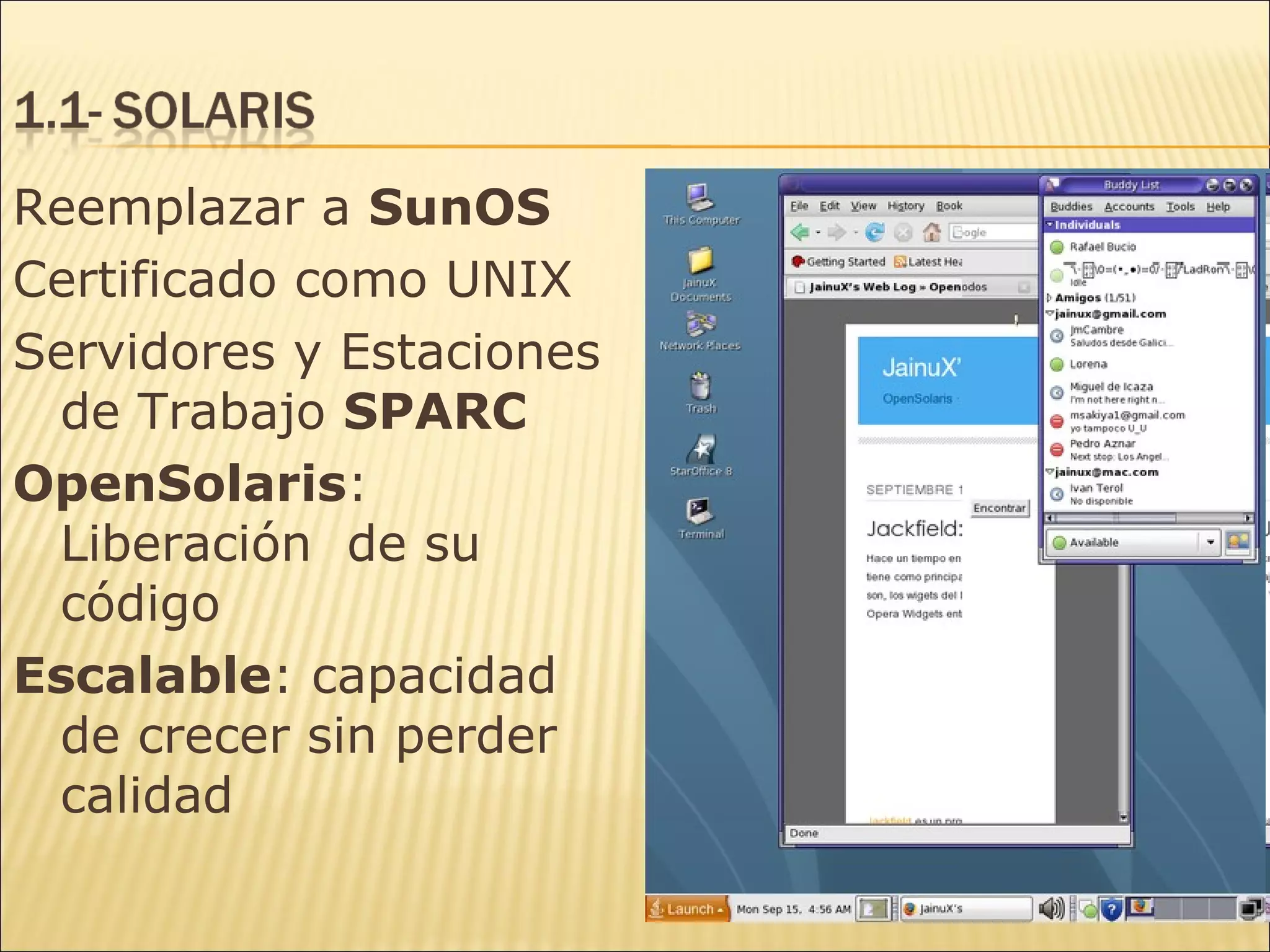 Reemplazar a  SunOS Certificado como UNIX Servidores y Estaciones de Trabajo  SPARC OpenSolaris : Liberación  de su código Escalable : capacidad de crecer sin perder calidad 