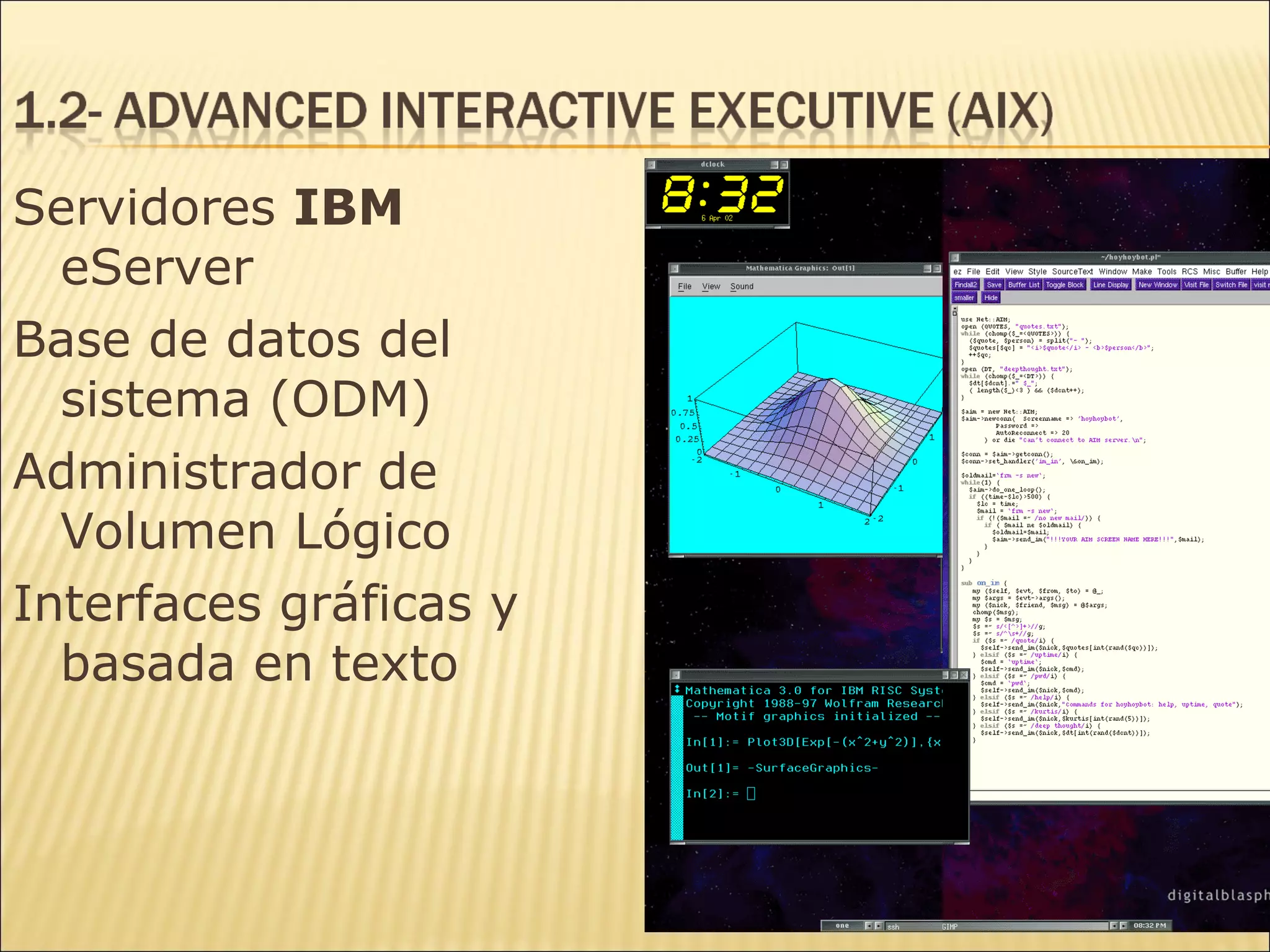 Servidores  IBM  eServer  Base de datos del sistema (ODM)  Administrador de Volumen Lógico Interfaces gráficas y basada en texto 