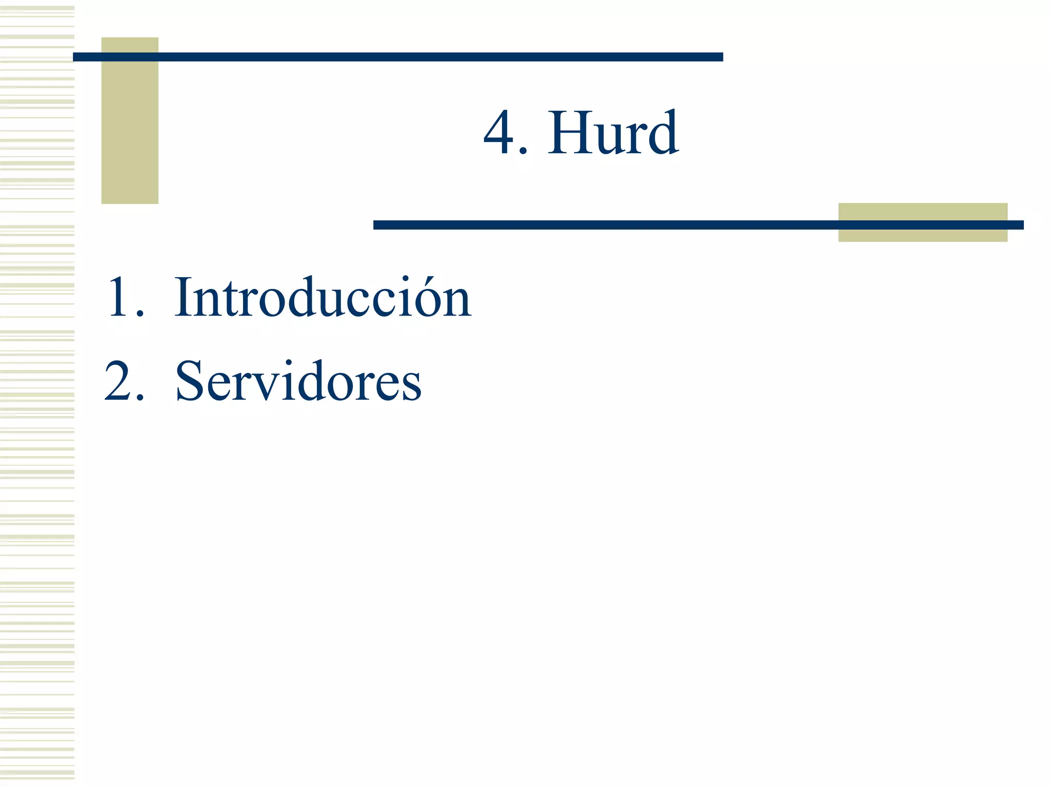 4. Hurd
1. Introducción
2. Servidores
 