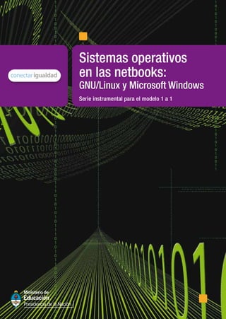 Serie instrumental para el modelo 1 a 1
Sistemas operativos
en las netbooks:
GNU/Linux y Microsoft Windows
 