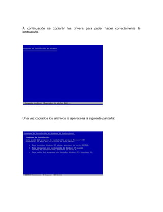 A continuación se copiarán los drivers para poder hacer correctamente la
instalación.




Una vez copiados los archivos te aparecerá la siguiente pantalla:
 
