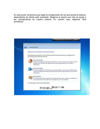 En este punto, tendremos que elegir la configuración de red que tendrá el sistema,
dependiendo de dónde esté conectado. Elegimos la opción que más se ajuste a
las características de nuestro sistema. En nuestro caso, elegimos “Red
doméstica”:
 