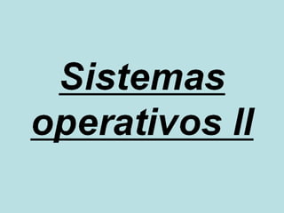 Sistemas operativos II