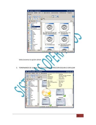 Seleccionamos la opción cdrom



3. TERMINAMOS DE USAR EL DISCO Y USAMOS EXTRACCION SEGURA O EXPULSAR




                                                                       12
 