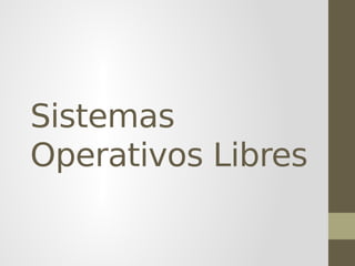 Sistemas
Operativos Libres
 