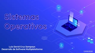 Luis David Cruz Sampayo
Desarrollo de Software Multiplataforma
12/05/2020
 