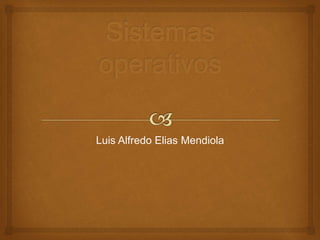 Luis Alfredo Elias Mendiola 
 