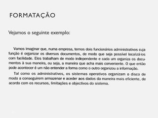 FORMATAÇÃO
Vejamos o seguinte exemplo:
21
 