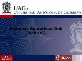 Sistemas Operativos Web
(Web-OS).
 