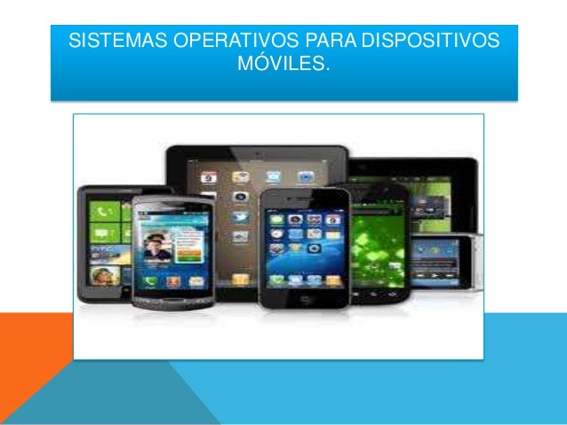 Sistemas operativos para dispositivos móviles diapositivas
