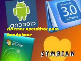 sistemas operativos para
Smartphone
 