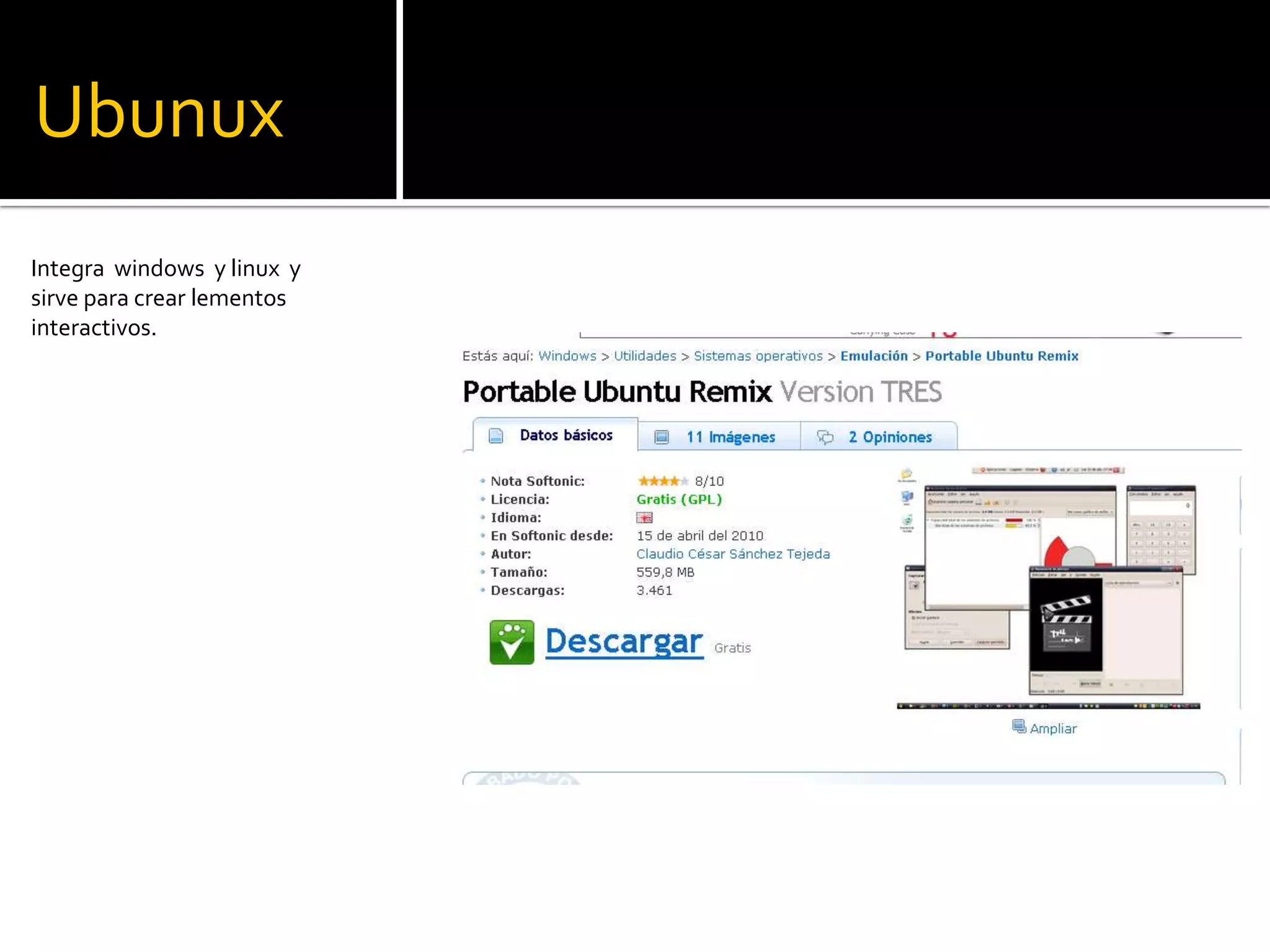 UbunuxIntegra  windows  y linux  y sirve para crear lementos interactivos. 