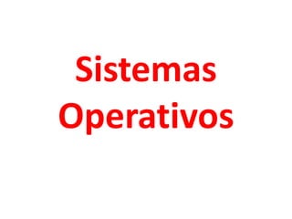 Sistemas
Operativos
 