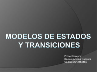 Presentado por:
Daniela Andrea Guevara
Código: 2012153155
 