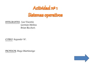 INTEGRANTES: Luz Visentín
Germán Molina
Brian Riccheri.
CURSO: Segundo “A”.
PROFESOR: Hugo Martinengo
 