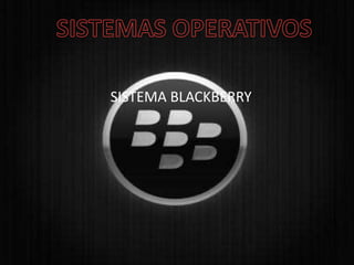 SISTEMA BLACKBERRY
 