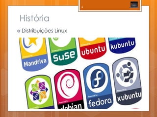 História 
Distribuições Linux 
4  