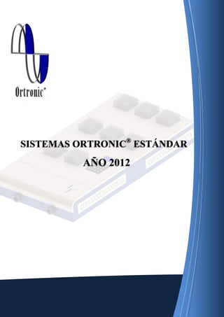 SISTEMAS ORTRONIC® ESTÁNDAR

AÑO 2012

 